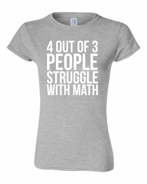 4 OUT OF 3 PEOPLE STRUGGLE WITH MATH  - Women's Round-neck T-shirt