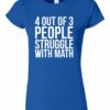 4 OUT OF 3 PEOPLE STRUGGLE WITH MATH  - Women's Round-neck T-shirt