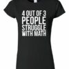4 OUT OF 3 PEOPLE STRUGGLE WITH MATH  - Women's Round-neck T-shirt