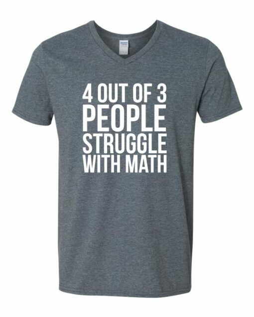 4 OUT OF 3 PEOPLE STRUGGLE WITH MATH  - Adult V-neck T-shirt