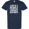 4 OUT OF 3 PEOPLE STRUGGLE WITH MATH  - Adult Round-neck T-shirt