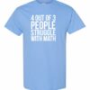 4 OUT OF 3 PEOPLE STRUGGLE WITH MATH  - Adult Round-neck T-shirt