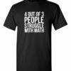 4 OUT OF 3 PEOPLE STRUGGLE WITH MATH  - Adult Round-neck T-shirt