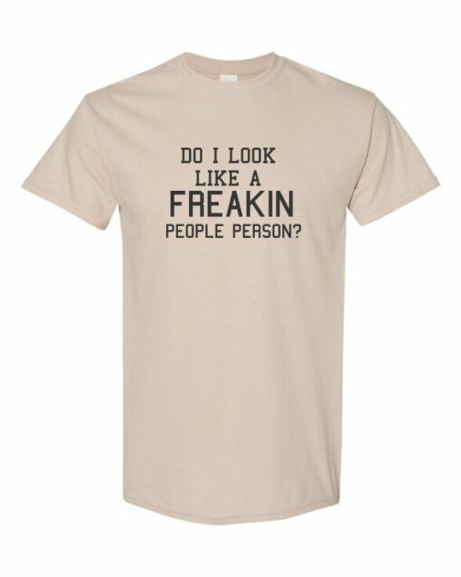 DO I LOOK LIKE A FREAKIN PEOPLE PERSON  - Adult Round-neck T-shirt