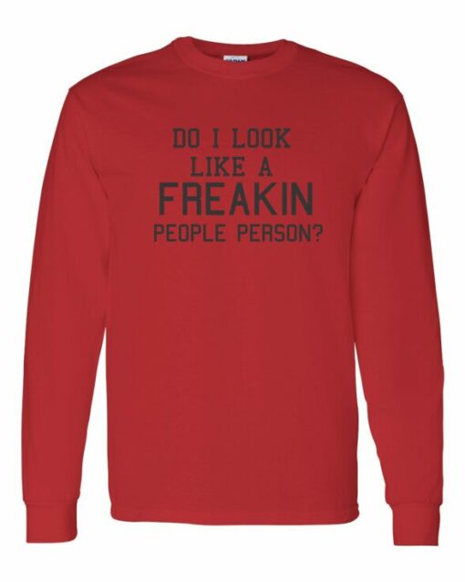 DO I LOOK LIKE A FREAKIN PEOPLE PERSON - Adult Long Sleeve Round-neck T-shirt