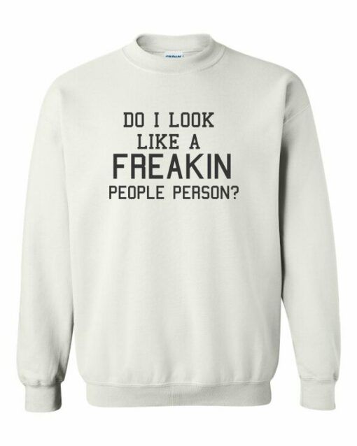 DO I LOOK LIKE A FREAKIN PEOPLE PERSON  - Adult Crew Neck Sweatshirt (Unisex)