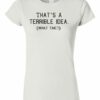 TERRIBLE IDEA  - Women's Round-neck T-shirt