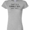 TERRIBLE IDEA  - Women's Round-neck T-shirt