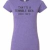 TERRIBLE IDEA  - Women's Round-neck T-shirt
