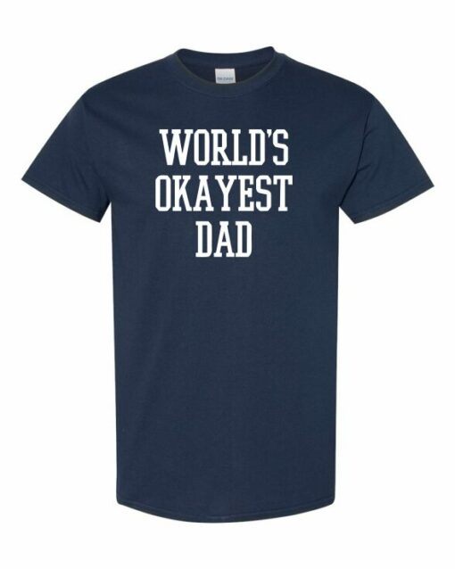 WORLD OKAYEST DAD  - Adult Round-neck T-shirt