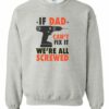 IF DAD CANT FIX IT  - Adult Crew Neck Sweatshirt (Unisex)