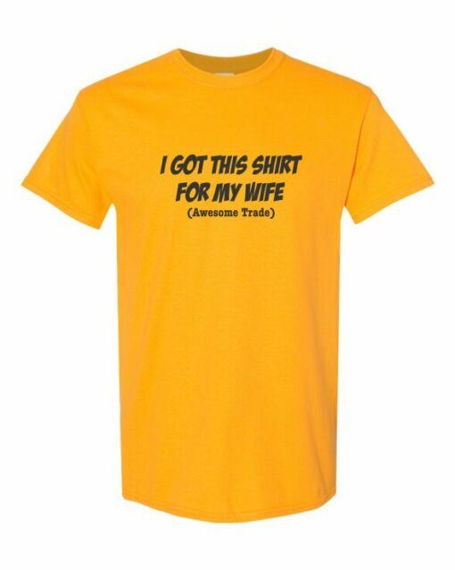 I GOT THIS SHIRT FOR MY WIFE  - Adult Round-neck T-shirt