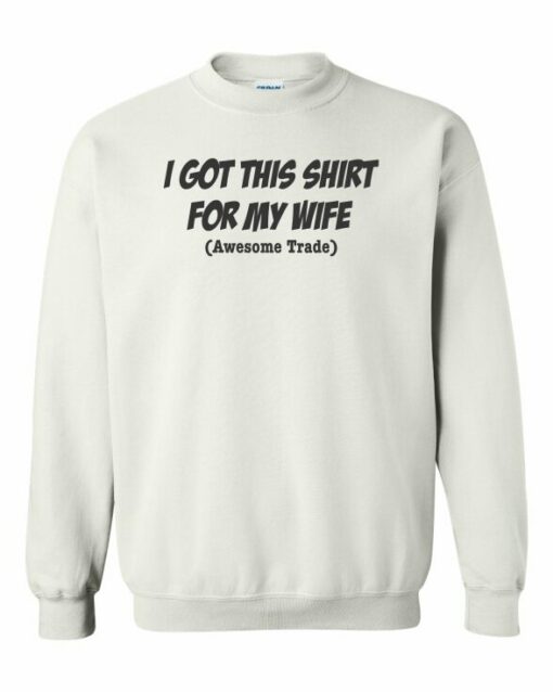 I GOT THIS SHIRT FOR MY WIFE  - Adult Crew Neck Sweatshirt (Unisex)