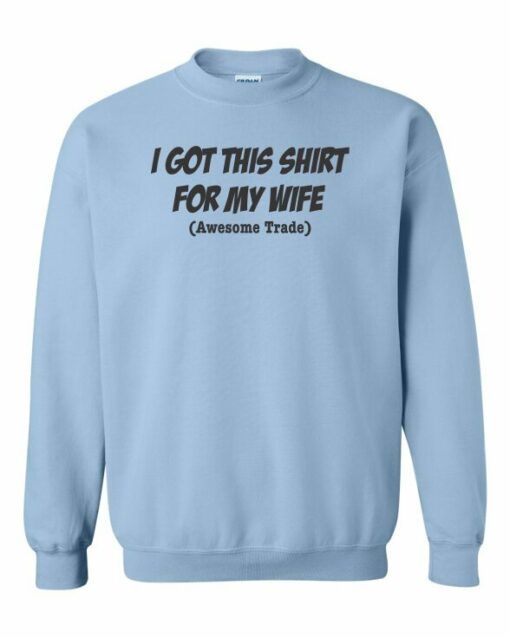 I GOT THIS SHIRT FOR MY WIFE  - Adult Crew Neck Sweatshirt (Unisex)
