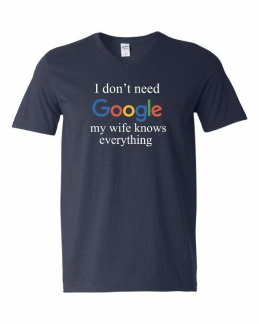 I DONT NEED GOOGLE MY WIFE KNOWS EVERYTHING  - Adult V-neck T-shirt