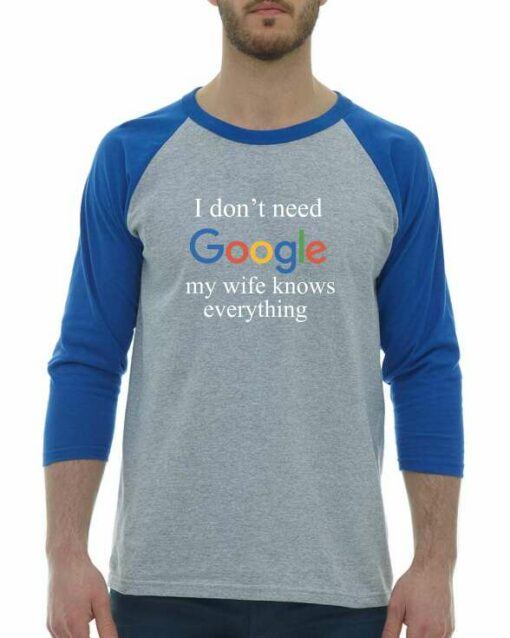 I DONT NEED GOOGLE MY WIFE KNOWS EVERYTHING - Adult Baseball Tee 3/4 Sleeve