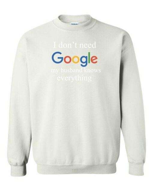I DONT NEED GOOGLE MY HUSBAND  KNOWS EVERYTHING  - Adult Crew Neck Sweatshirt (Unisex)