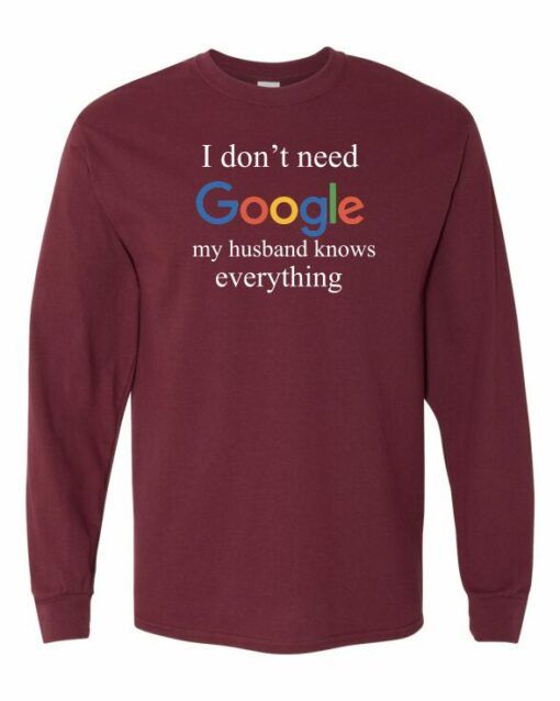 I DONT NEED GOOGLE MY HUSBAND  KNOWS EVERYTHING  - Adult Long Sleeve Round-neck T-shirt