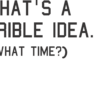 TERRIBLE IDEA  - Women's Round-neck T-shirt